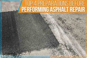 Read more about the article Top 4 Preparations Before Performing Asphalt Repair