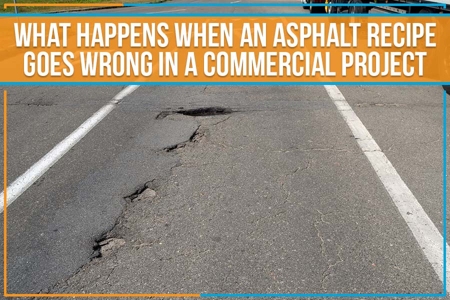 You are currently viewing What Happens When An Asphalt Recipe Goes Wrong In A Commercial Project