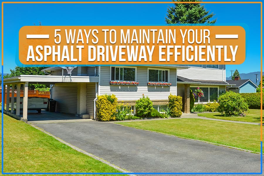 5 Ways To Maintain Your Asphalt Driveway Efficiently