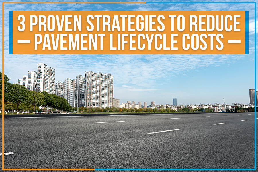 You are currently viewing 3 Proven Strategies To Reduce Pavement Lifecycle Costs