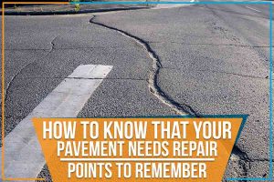 Read more about the article How To Know That Your Pavement Needs Repair. Some Points To Remember