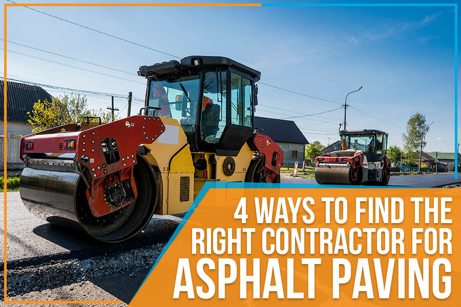 You are currently viewing 4 Ways To Find The Right Contractor For Asphalt Paving