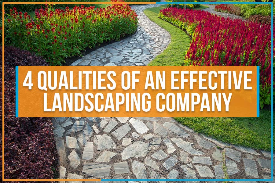 You are currently viewing 4 Qualities Of An Effective Landscaping Company