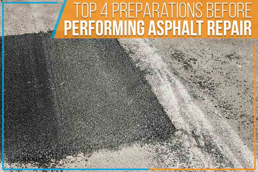 You are currently viewing Top 4 Preparations Before Performing Asphalt Repair