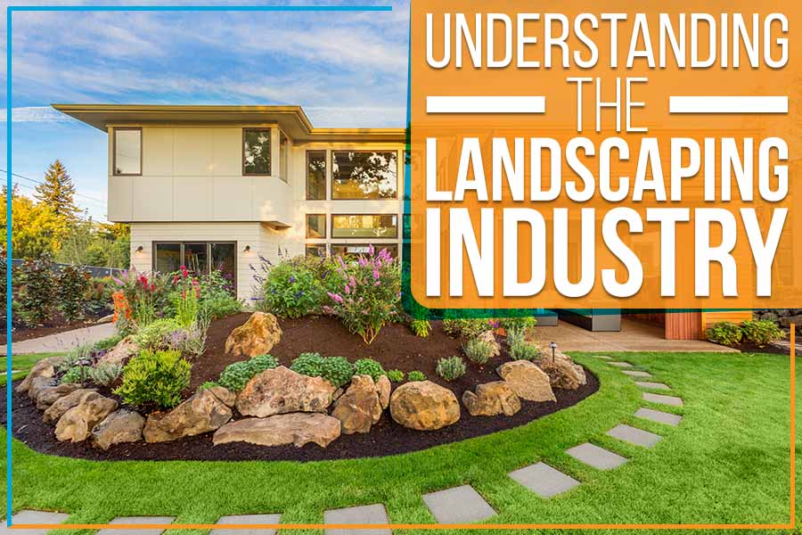 You are currently viewing Understanding The Landscaping Industry