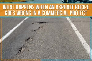 Read more about the article What Happens When An Asphalt Recipe Goes Wrong In A Commercial Project